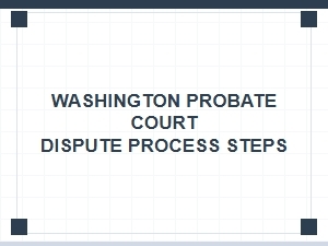 Washington Probate Court Dispute Process Steps