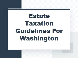 Estate Taxation Guidelines for Washington State