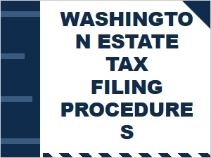 Washington Estate Tax Filing Procedures