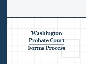 Washington Probate Court Forms and Estate Tax Guidelines