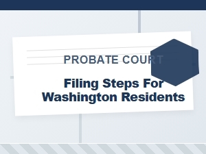 Probate Court Filing Steps for Washington Residents