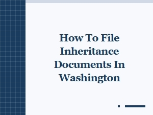 How to File Inheritance Documents in Washington
