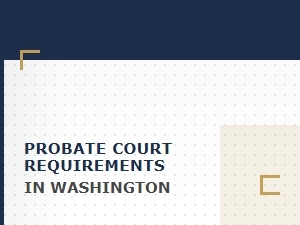 Probate Court Requirements in Washington