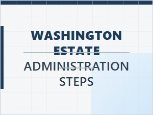 Washington Estate Administration Steps Probate Court Basics