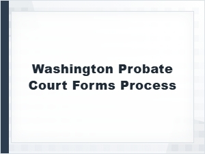 Washington Probate Court Process Basics