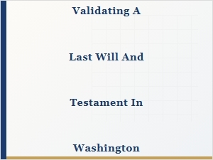 Validating a Last Will and Testament in Washington