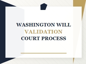 Washington Will Validation Process Steps